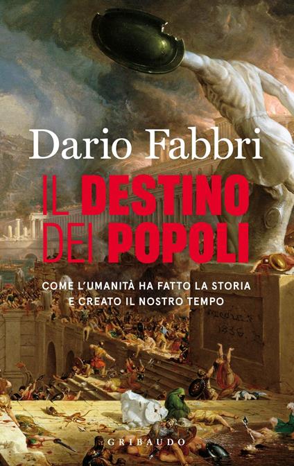 Il destino dei popoli. Come l'umanità ha fatto la storia e creato il nostro tempo - Dario Fabbri - ebook