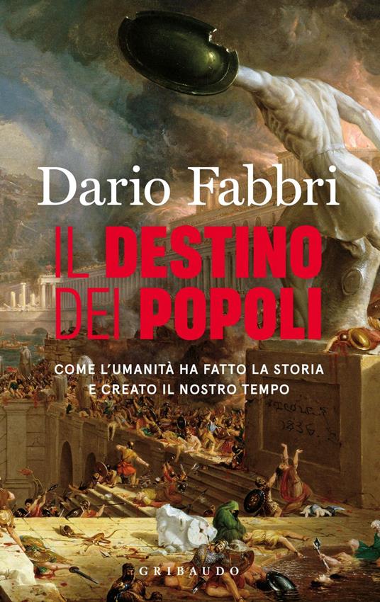Il destino dei popoli. Come l'umanità ha fatto la storia e creato il nostro tempo - Dario Fabbri - ebook