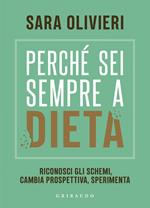 Perché sei sempre a dieta. Riconosci gli schemi, cambia prospettiva, sperimenta