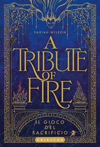 Libro A Tribute of Fire. Il gioco del sacrificio Sariah Wilson