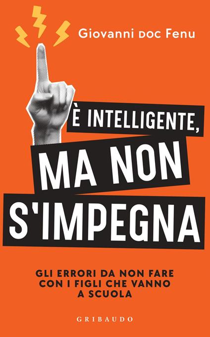 È intelligente, ma non si impegna. Gli errori da non fare con i figli che vanno a scuola - Giovanni Fenu - ebook