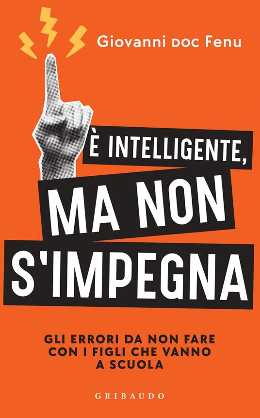 È intelligente, ma non si impegna. Gli errori da non fare con i figli che vanno a scuola - Giovanni Fenu - ebook