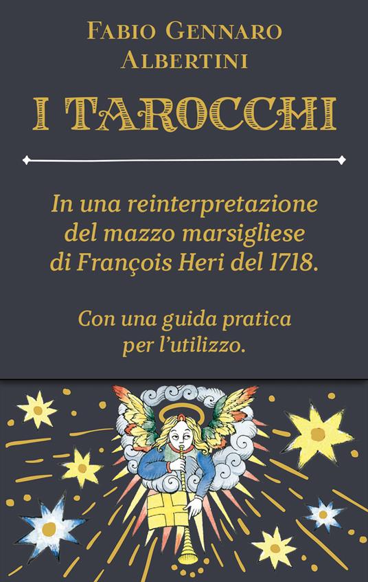 Tarocchi. In una reinterpretazione del mazzo marsigliese di François Heri del 1718. Con 78 Carte - Fabio Gennaro Albertini - copertina