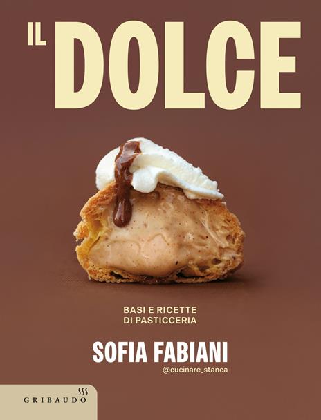 Il dolce. Basi e ricette di pasticceria - Sofia Fabiani - copertina