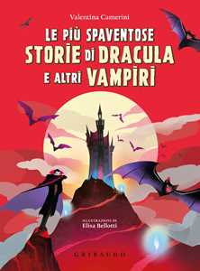 Libro Le più spaventose storie di Dracula e altri vampiri. Ediz. a colori Valentina Camerini