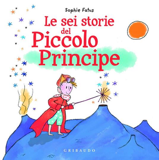 Le sei storie del Piccolo Principe I LOVE - Sophie Fatus - copertina