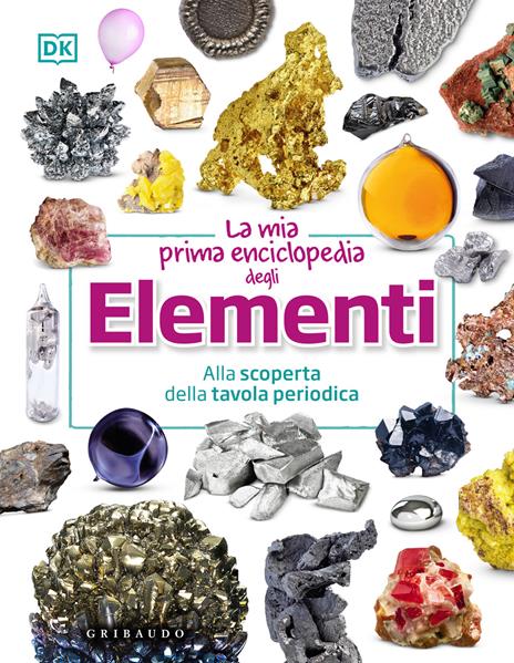 La mia prima enciclopedia degli elementi. Alla scoperta della tavola periodica - copertina