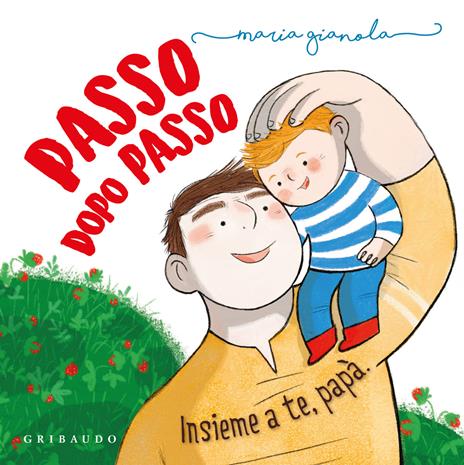 Passo dopo passo. Insieme a te, papà - Maria Gianola - copertina