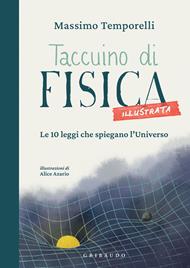 Taccuino di fisica illustrata. Le 10 leggi che spiegano l'Universo