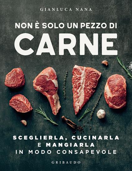 Non è solo un pezzo di carne. Sceglierla, cucinarla e mangiarla in modo consapevole - Gianluca Nana - ebook