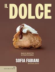 Il dolce. Basi e ricette di pasticceria