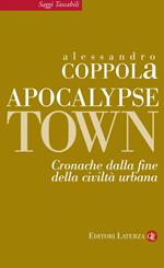 Apocalypse town. Cronache dalla fine della civiltà urbana