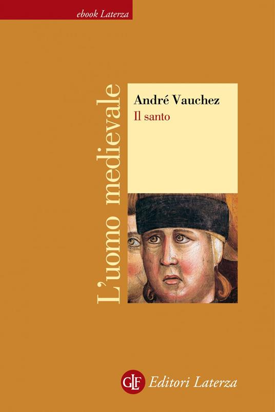 Il santo. L'uomo medievale - André Vauchez,Maria Garin - ebook