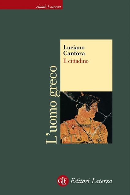 Il cittadino. L'uomo greco - Luciano Canfora - ebook