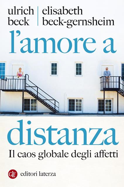 L' amore a distanza. Il caos globale degli affetti - Ulrich Beck,Elisabeth Beck-Gernsheim,S. Franchini - ebook