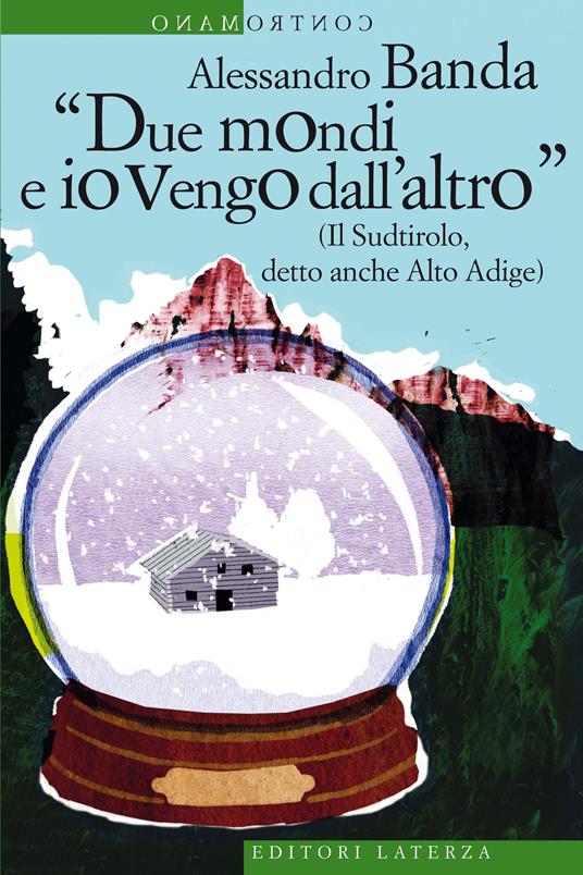 «Due mondi e io vengo dall'altro» (Il Sudtirolo, detto anche Alto Adige) - Alessandro Banda - ebook