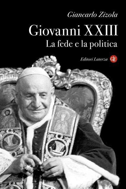 Giovanni XXIII. La fede e la politica - Giancarlo Zizola - ebook