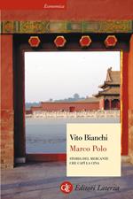 Marco Polo. Storia del mercante che capì la Cina. Ediz. illustrata