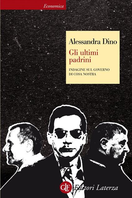 Gli ultimi padrini. Indagine sul governo di Cosa Nostra - Alessandra Dino - ebook