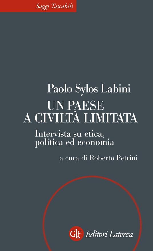 Un paese a civiltà limitata. Intervista su etica, politica ed economia - Paolo Sylos Labini,Roberto Petrini - ebook