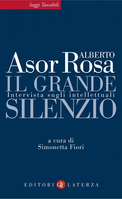 Il grande silenzio. Intervista sugli intellettuali - Alberto Asor Rosa,Simonetta Fiori - ebook