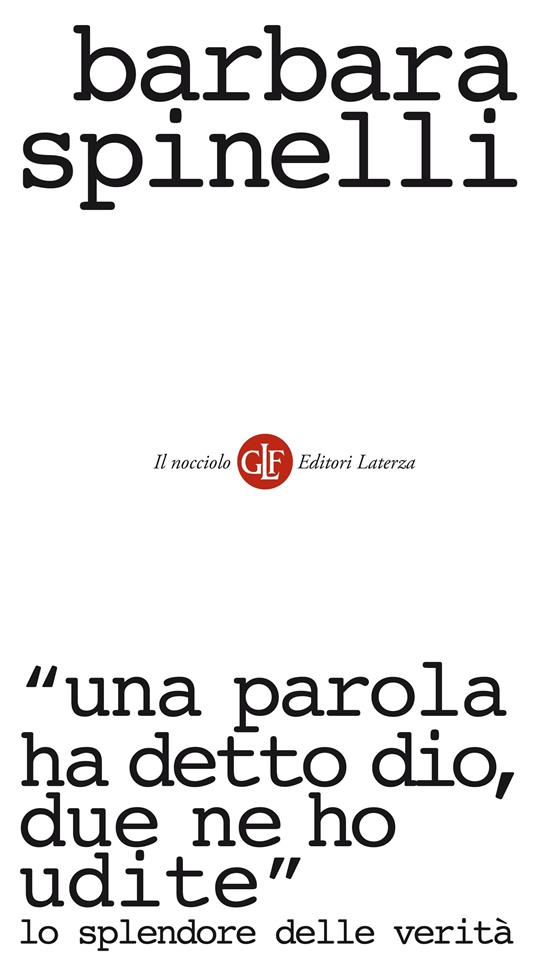 «Una parola ha detto Dio, due parole ne ho udite». Lo splendore delle verità - Barbara Spinelli - ebook