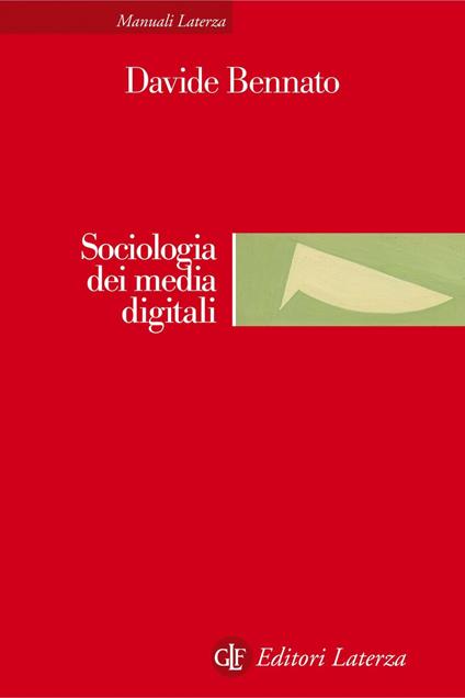 Sociologia dei media digitali. Relazioni sociali e processi comunicativi del web partecipativo - Davide Bennato - ebook