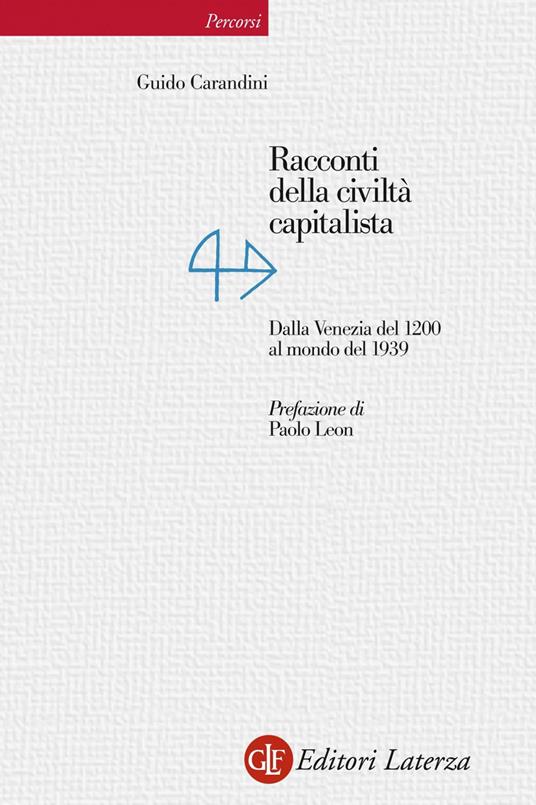 Racconti della civiltà capitalista. Dalla Venezia del 1200 al mondo del 1939 - Guido Carandini - ebook