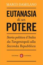 Eutanasia di un potere. Storia politica d'Italia da Tangentopoli alla Seconda Repubblica