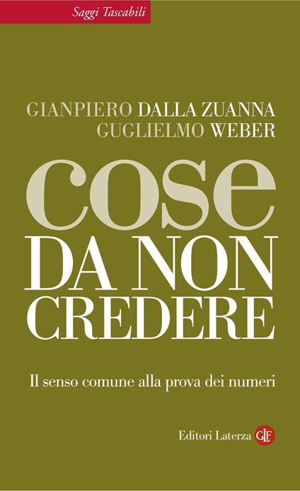 Cose da non credere. Il senso comune alla prova dei numeri - Gianpiero Dalla Zuanna,Guglielmo Weber - ebook