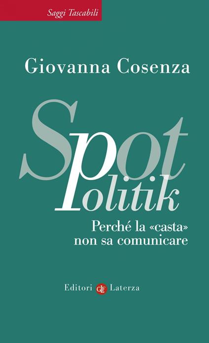 SpotPolitik. Perché la «casta» non sa comunicare - Giovanna Cosenza - ebook