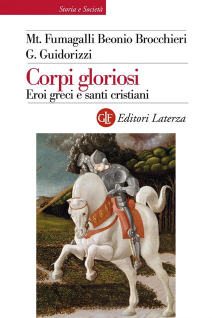 Corpi gloriosi. Eroi greci e santi cristiani - Mariateresa Fumagalli Beonio Brocchieri,Giulio Guidorizzi - ebook