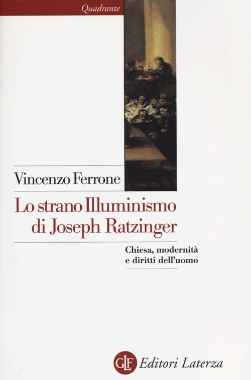 Lo strano illuminismo di Joseph Ratzinger. Chiesa, modernità e diritti dell'uomo - Vincenzo Ferrone - copertina