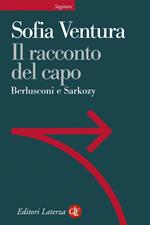 Il racconto del capo. Berlusconi e Sarkozy