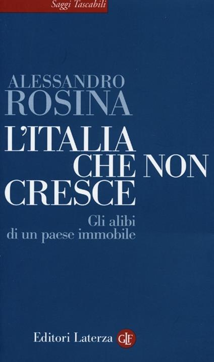 L' Italia che non cresce. Gli alibi di un paese immobile - Alessandro Rosina - copertina