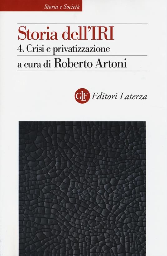 Storia dell'IRI. Vol. 4: Crisi e privatizzazione. - copertina