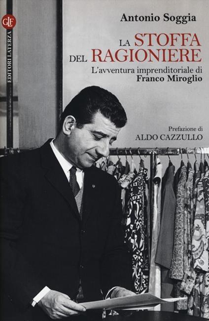 La stoffa del ragioniere. L'avventura imprenditoriale di Franco Miroglio - Antonio Soggia - copertina