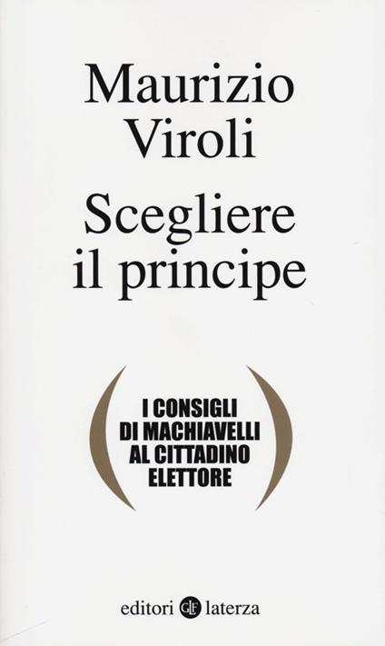 Scegliere il principe. I consigli di Machiavelli al cittadino elettore - Maurizio Viroli - copertina