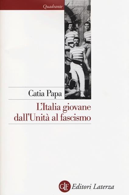 L' Italia giovane. Dall'Unità al fascismo - Catia Papa - copertina