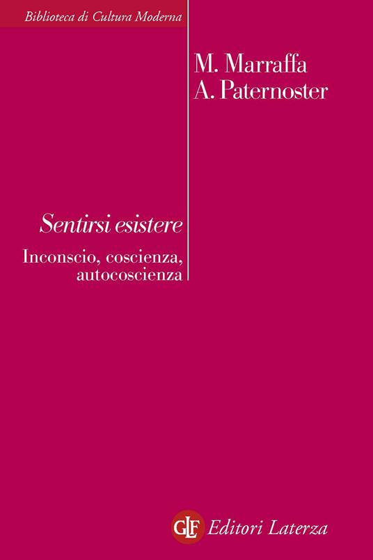 Sentirsi esistere. Inconscio, coscienza, autocoscienza - Massimo Marraffa,Alfredo Paternoster - ebook