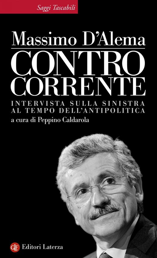 Controcorrente. Intervista sulla sinistra al tempo dell'antipolitica - Massimo D'Alema,Peppino Caldarola - ebook
