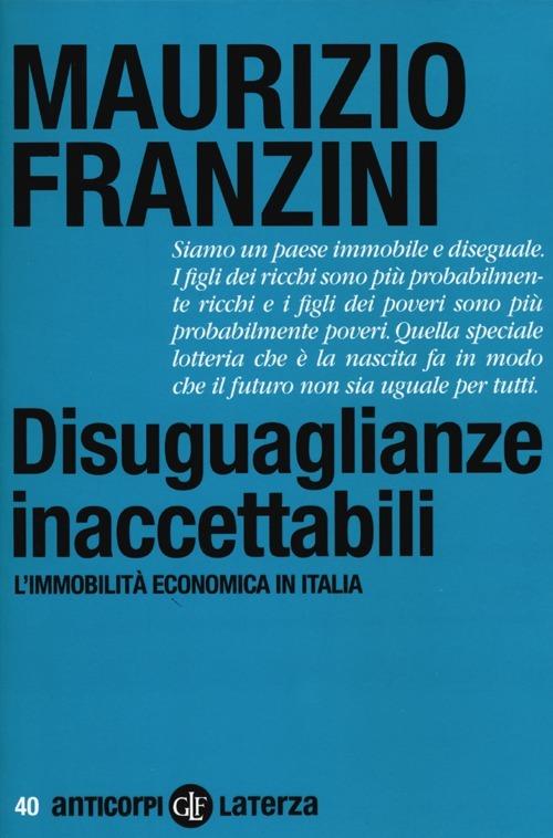 Disuguaglianze inaccettabili. L'immobilità economica in Italia - Maurizio Franzini - copertina