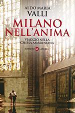 Milano nell'anima. Viaggio nella Chiesa ambrosiana