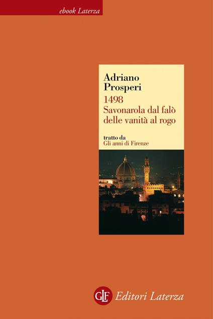 1498. Savonarola dal falò delle vanità al rogo. Gli anni di Firenze - Adriano Prosperi - ebook