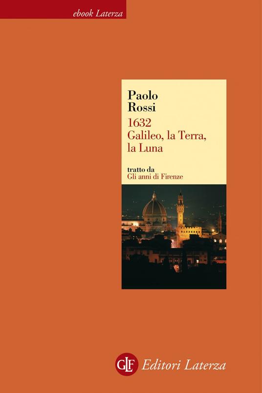 1632. Galileo, la Terra, la Luna. Gli anni di Firenze - Paolo Rossi - ebook