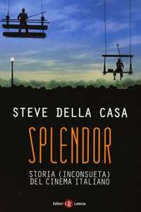 Libro Splendor. Storia (inconsueta) del cinema italiano Steve Della Casa