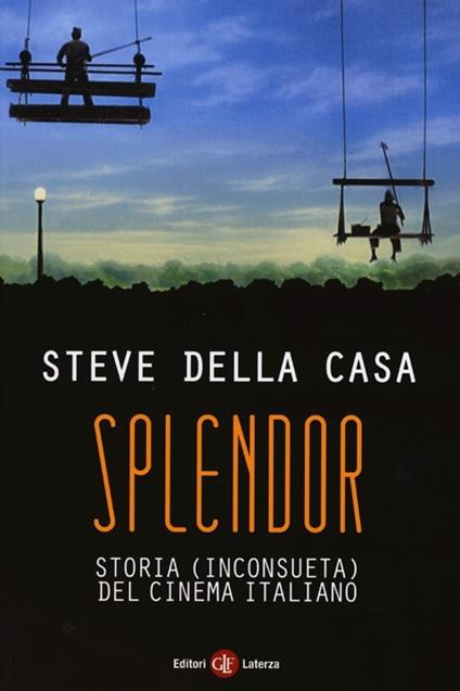 Splendor. Storia (inconsueta) del cinema italiano - Steve Della Casa - copertina