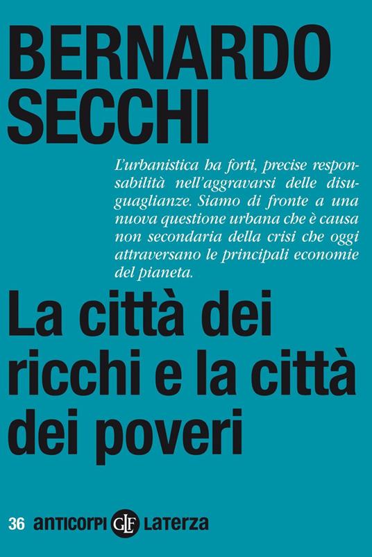 La città dei ricchi e la città dei poveri - Bernardo Secchi - ebook
