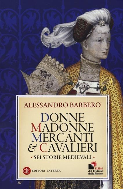 Donne, madonne, mercanti e cavalieri. Sei storie medievali - Alessandro Barbero - copertina