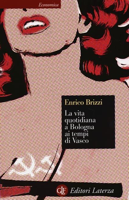 La vita quotidiana a Bologna ai tempi di Vasco - Enrico Brizzi - copertina